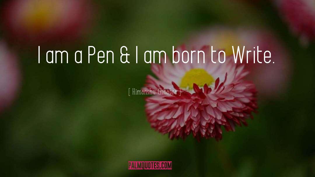 Born To Write quotes by Himanshu Chhabra