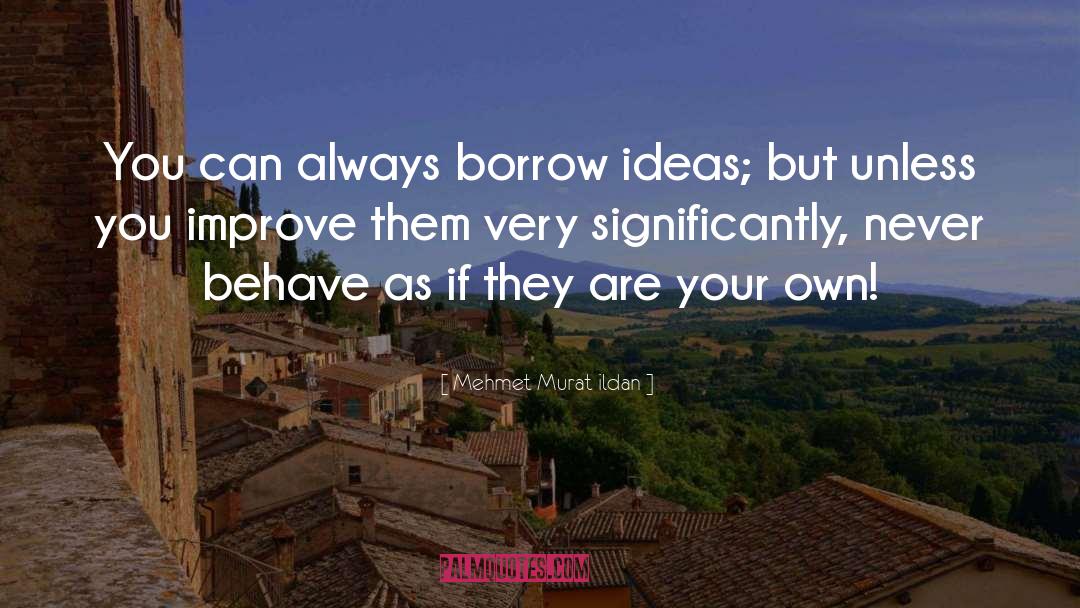 Borrow quotes by Mehmet Murat Ildan
