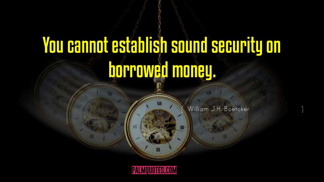 Borrowed Money quotes by William J.H. Boetcker