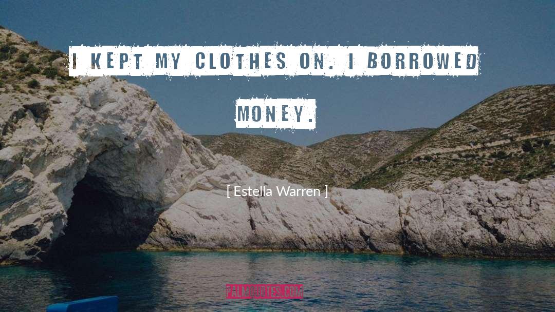 Borrowed Money quotes by Estella Warren