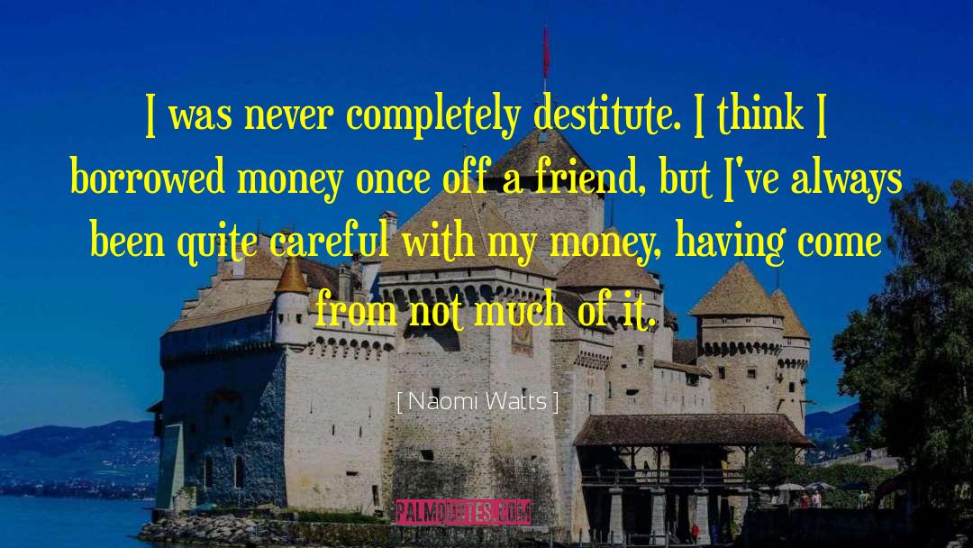 Borrowed Money quotes by Naomi Watts