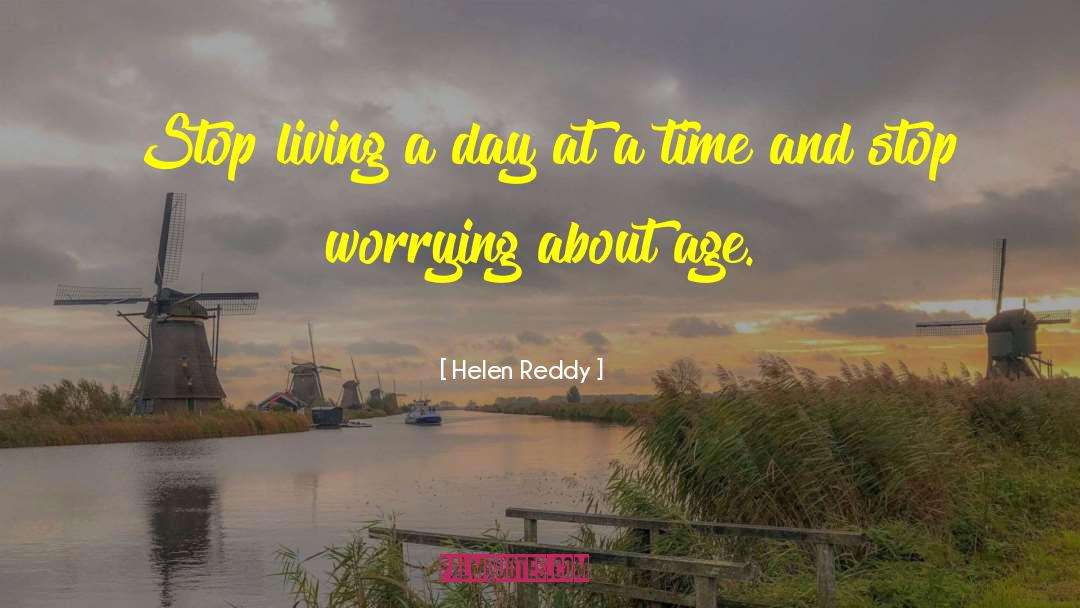 Borrowed Time quotes by Helen Reddy