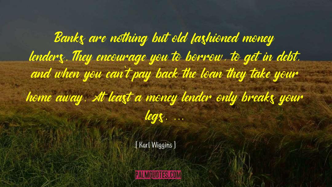 Borrowing Money quotes by Karl Wiggins