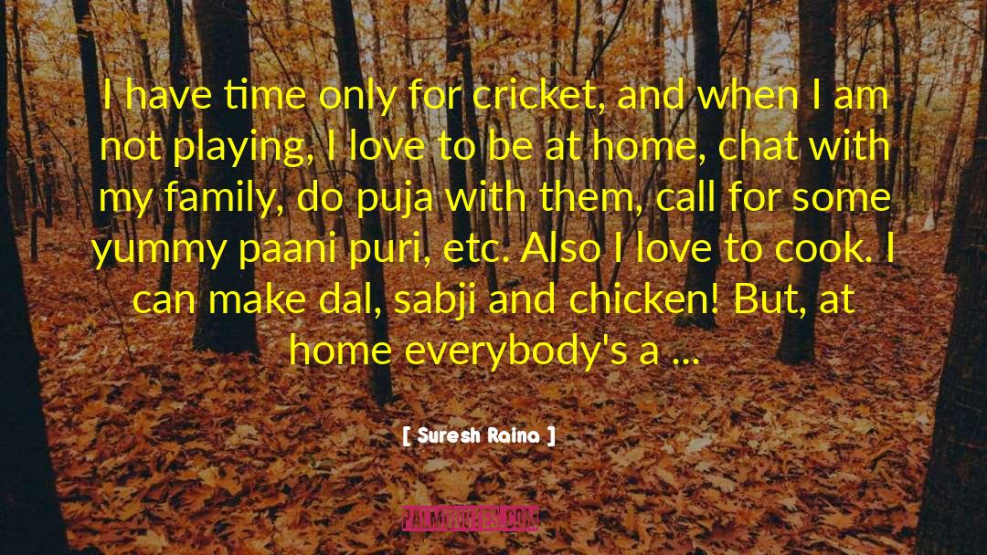 Bosackis Home quotes by Suresh Raina