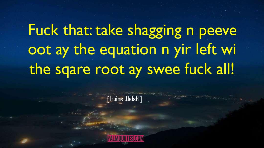 Bosanquet Equation quotes by Irvine Welsh