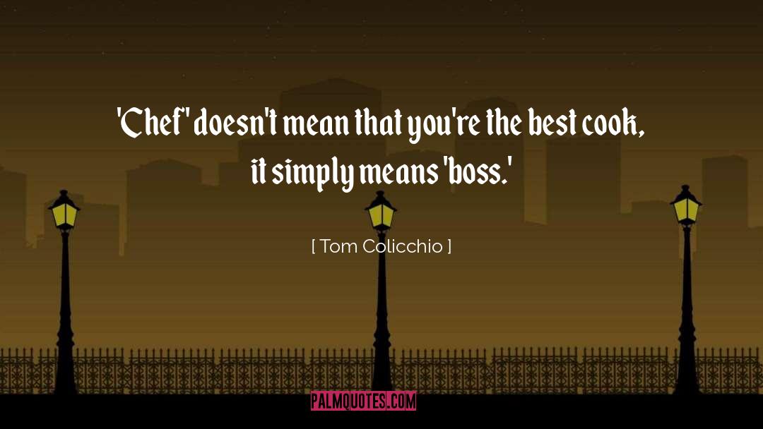 Boss Day quotes by Tom Colicchio