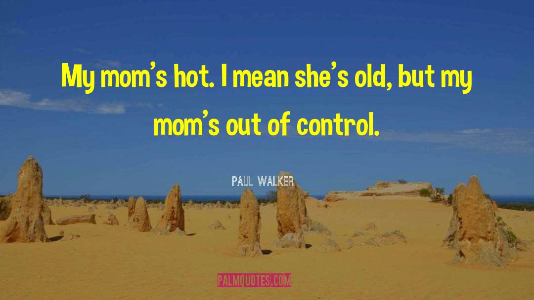 Boss Moms quotes by Paul Walker
