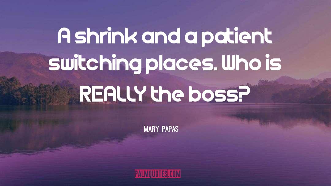 Boss quotes by Mary Papas