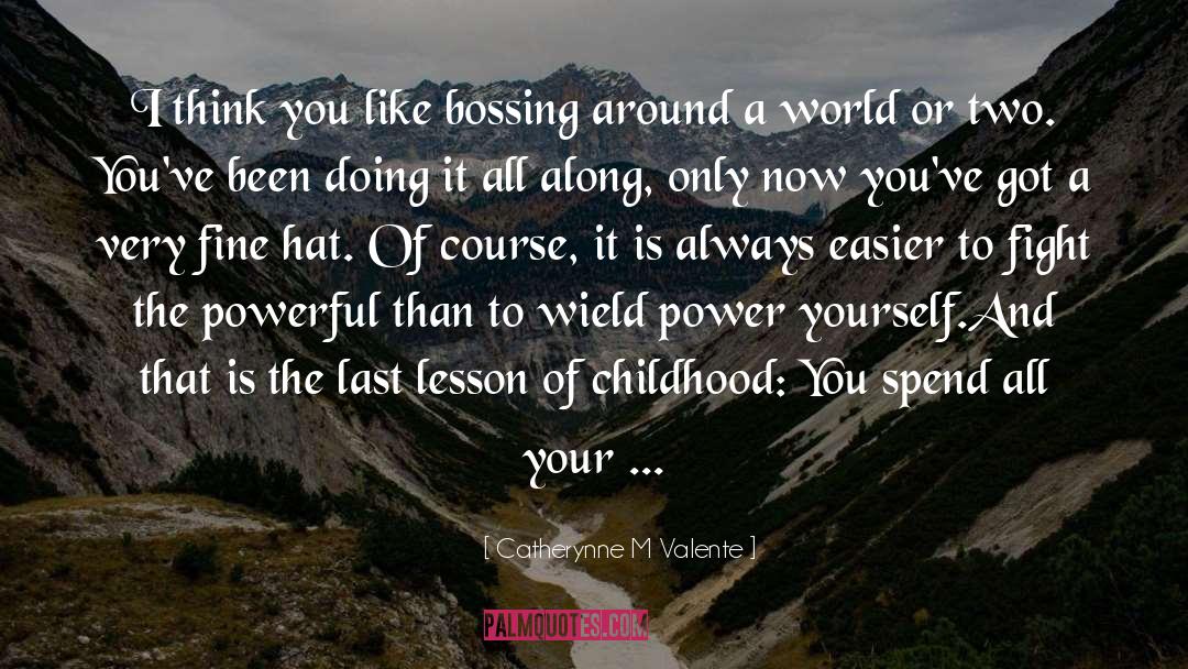 Bossing quotes by Catherynne M Valente