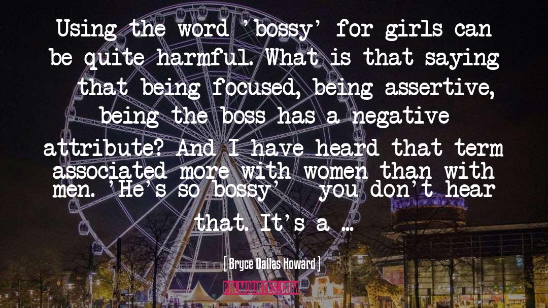 Bossy quotes by Bryce Dallas Howard