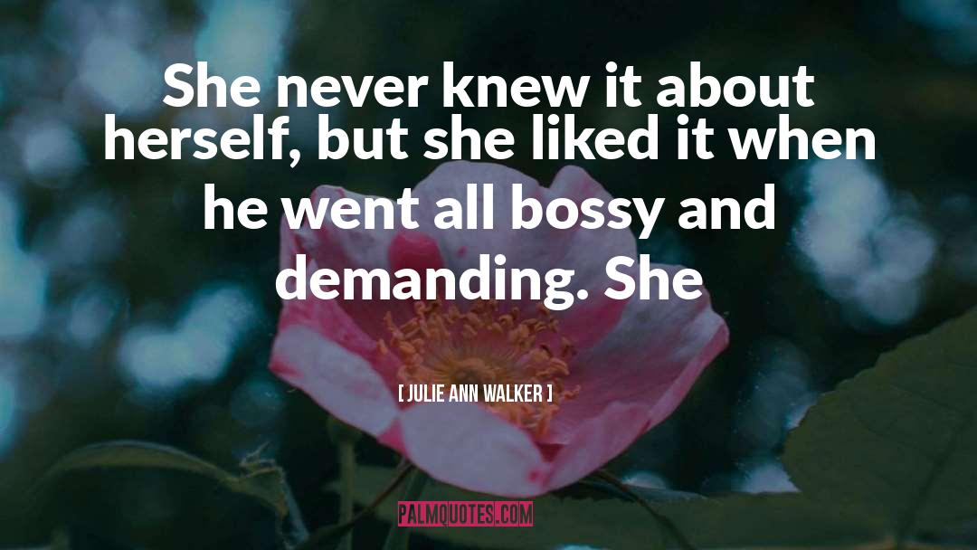 Bossy quotes by Julie Ann Walker