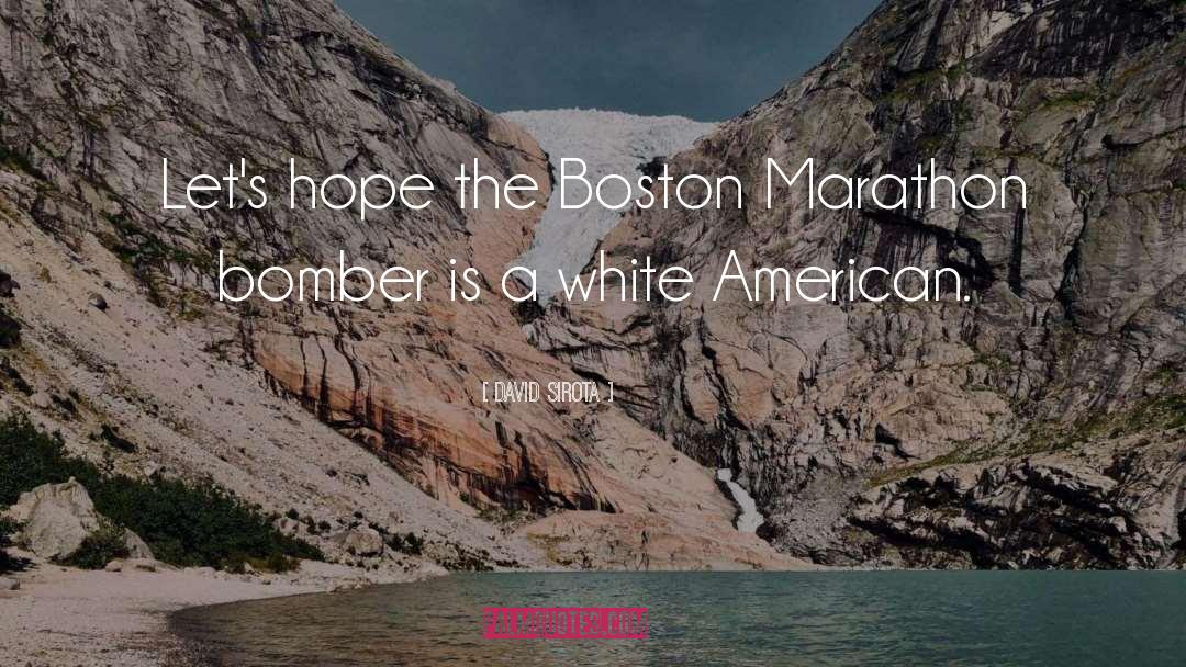 Boston Marathon quotes by David Sirota