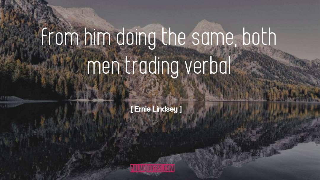 Both quotes by Ernie Lindsey