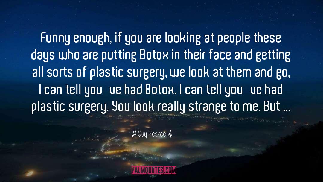 Botox quotes by Guy Pearce