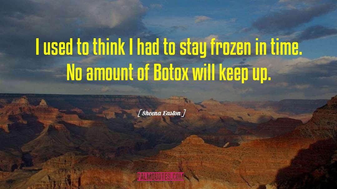 Botox quotes by Sheena Easton