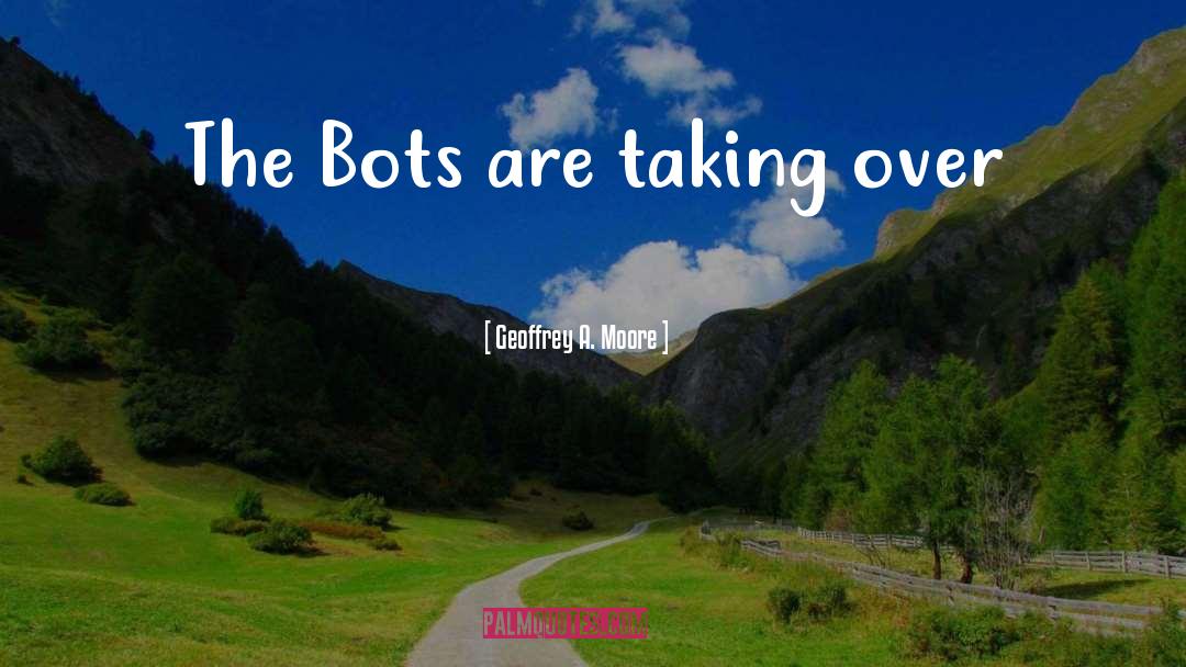 Bots quotes by Geoffrey A. Moore