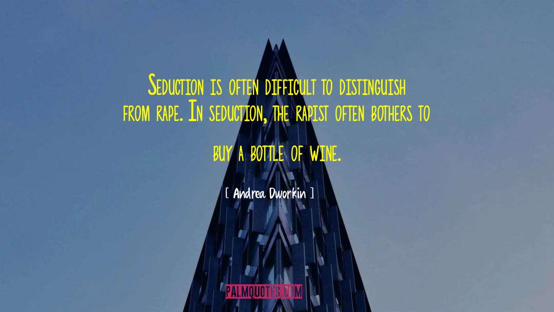 Bottle Of Wine quotes by Andrea Dworkin