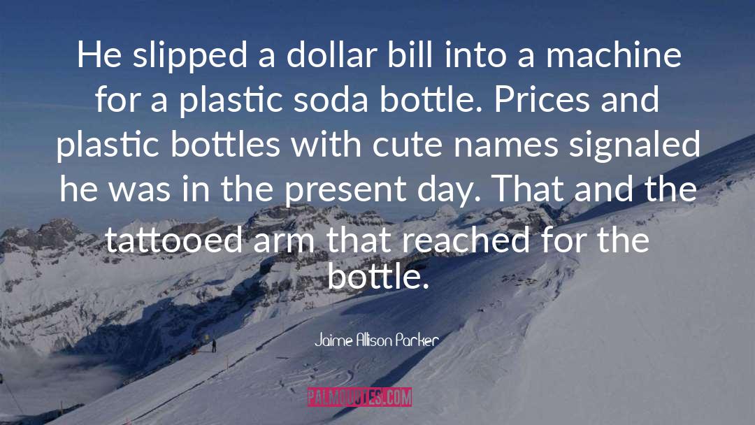 Bottles quotes by Jaime Allison Parker