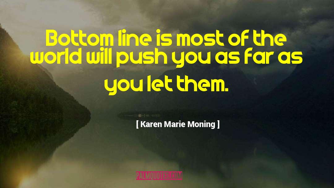 Bottom Line quotes by Karen Marie Moning