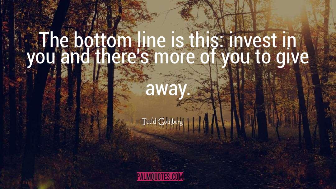 Bottom Line quotes by Todd Gothberg