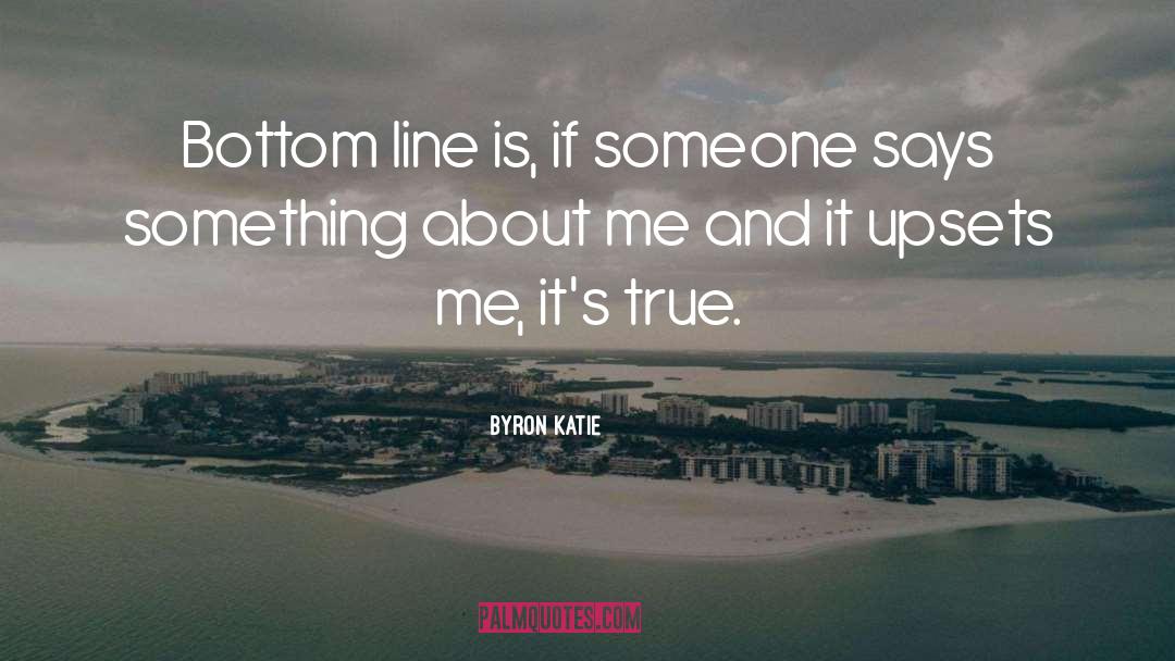 Bottom Line quotes by Byron Katie