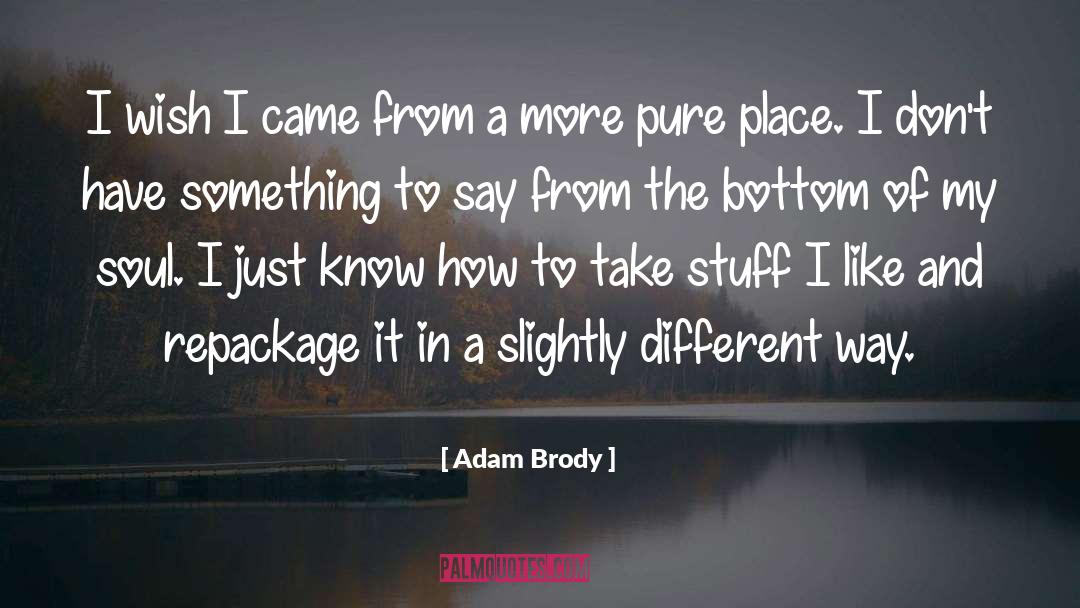 Bottom quotes by Adam Brody