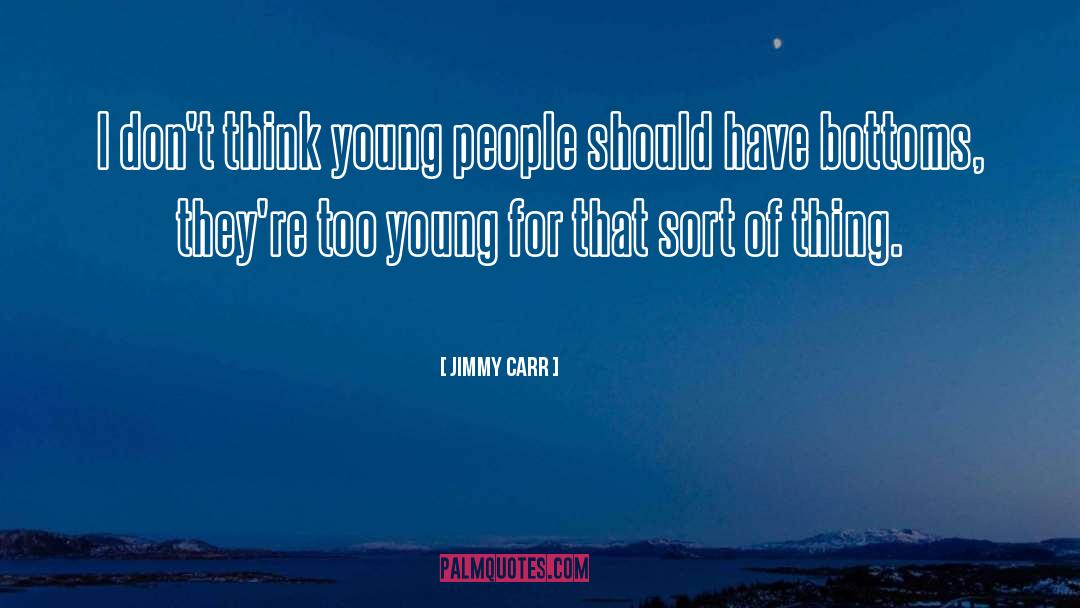 Bottoms quotes by Jimmy Carr