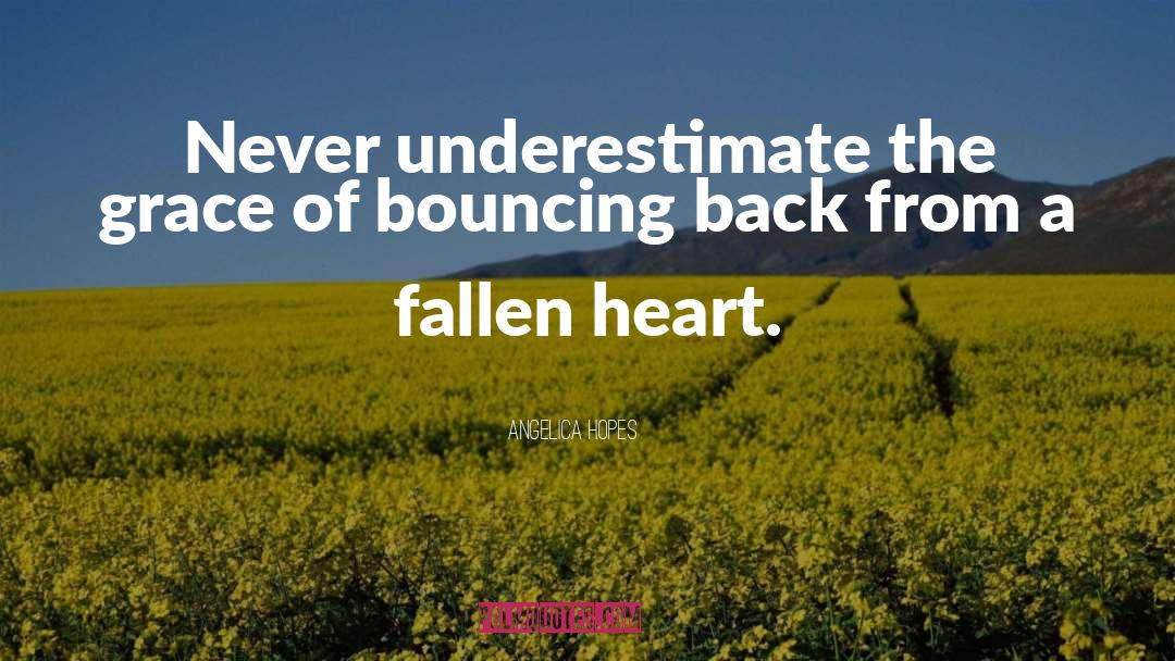 Bouncing Back quotes by Angelica Hopes