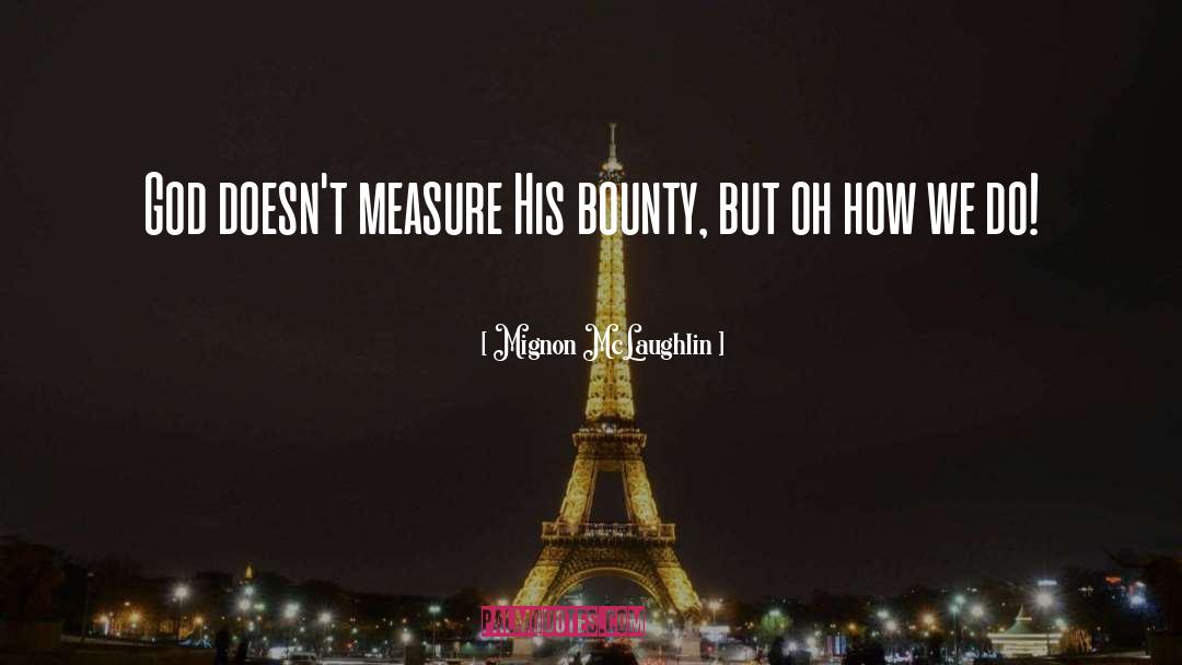 Bounty quotes by Mignon McLaughlin