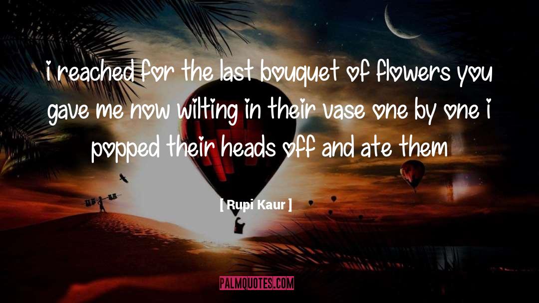 Bouquet Of Flowers quotes by Rupi Kaur