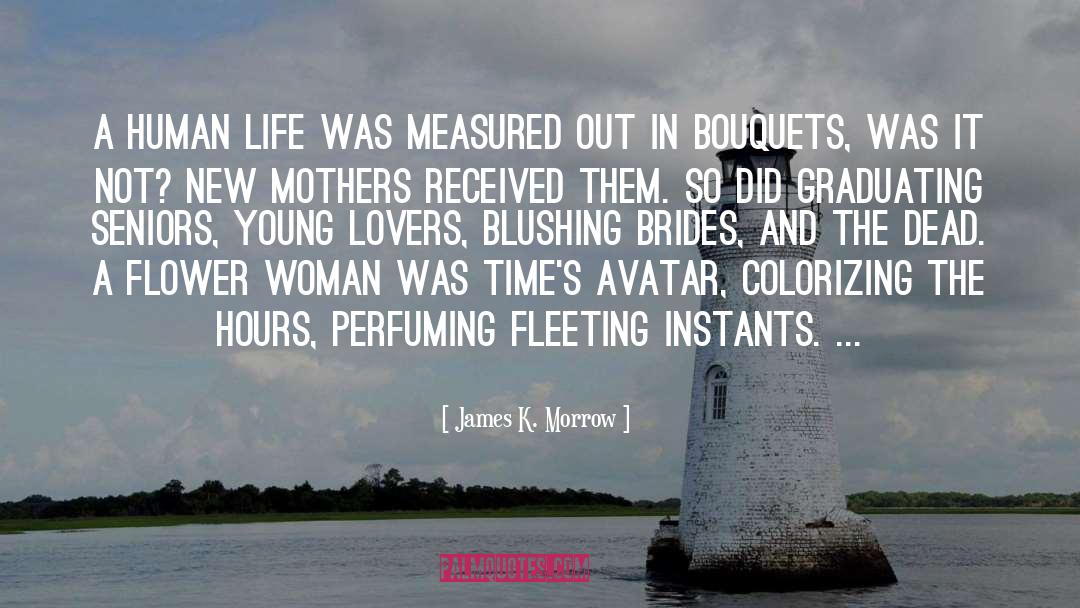 Bouquets quotes by James K. Morrow