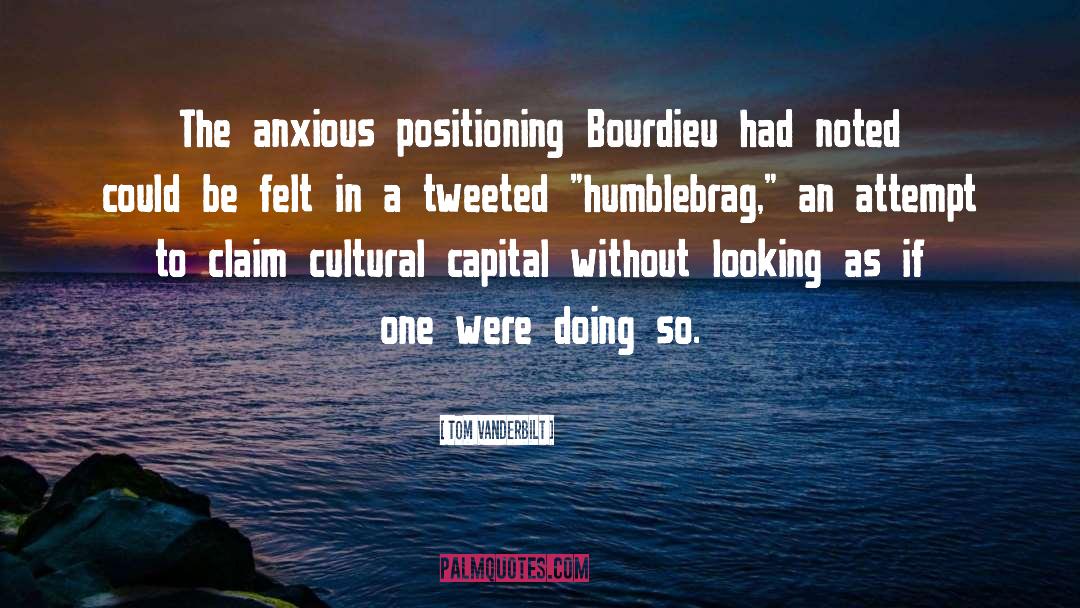 Bourdieu quotes by Tom Vanderbilt