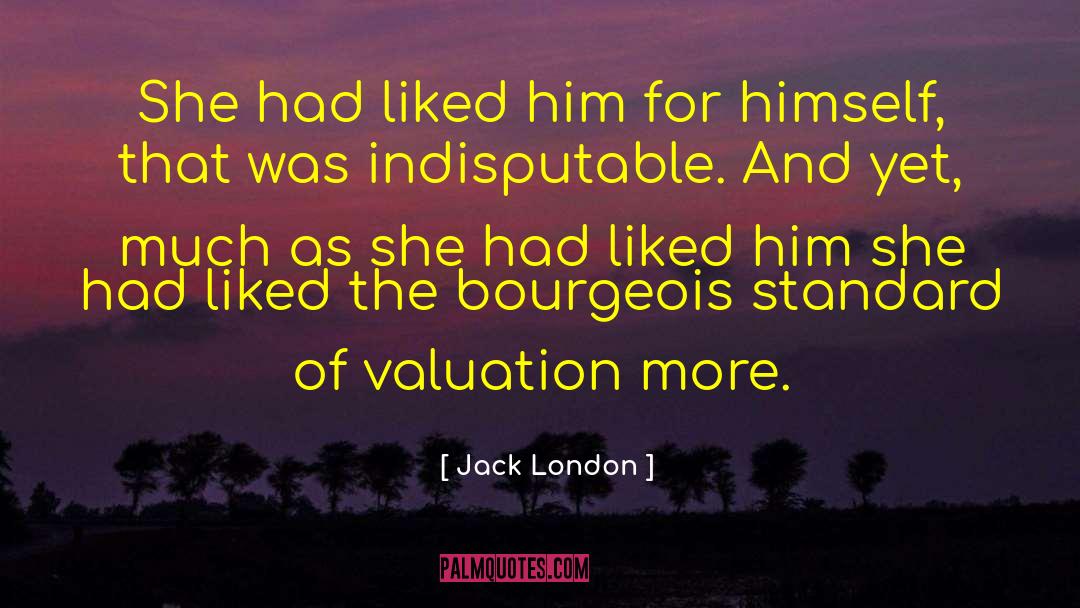 Bourgeois Indulgence quotes by Jack London