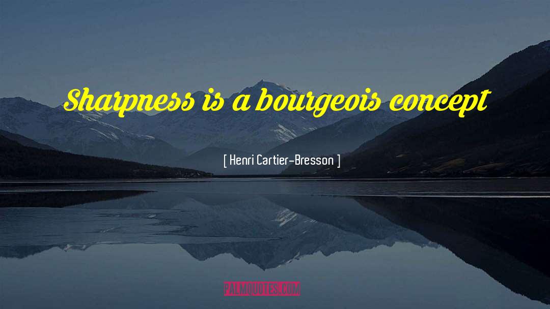 Bourgeois Indulgence quotes by Henri Cartier-Bresson