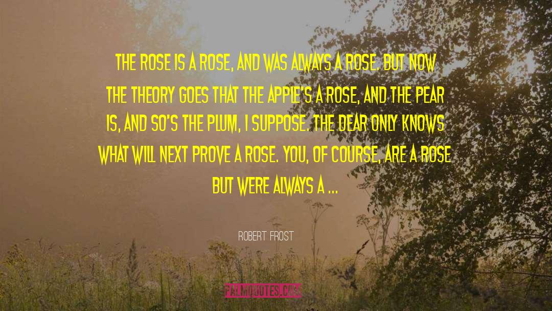 Bourgeon De Rose quotes by Robert Frost