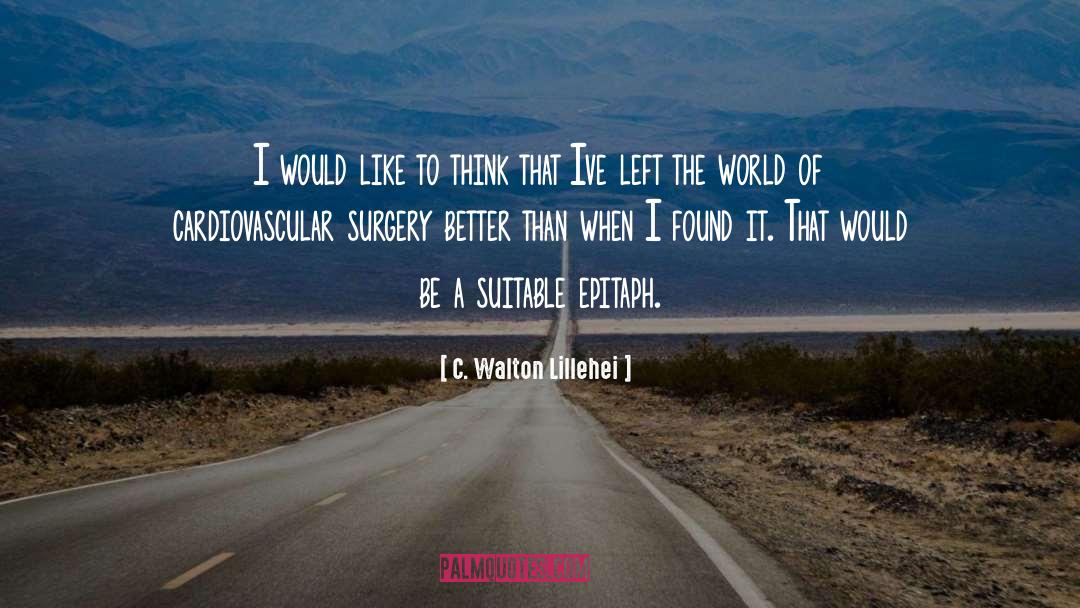 Bousfield Surgery quotes by C. Walton Lillehei