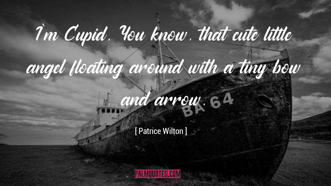 Bow And Arrow quotes by Patrice Wilton
