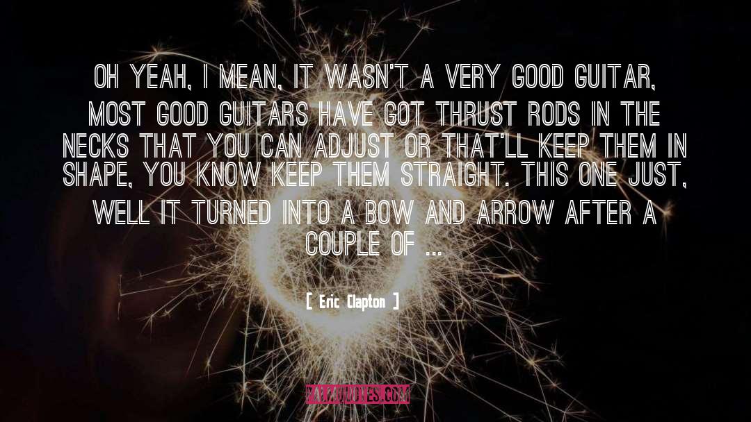 Bow And Arrow quotes by Eric Clapton