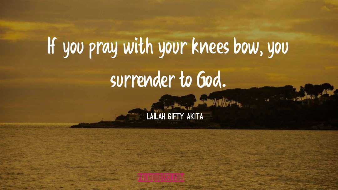 Bow quotes by Lailah Gifty Akita