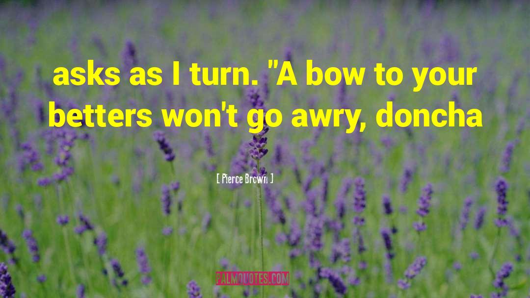 Bow Wow quotes by Pierce Brown