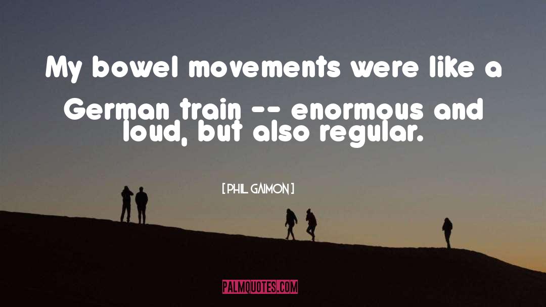 Bowel Movements quotes by Phil Gaimon