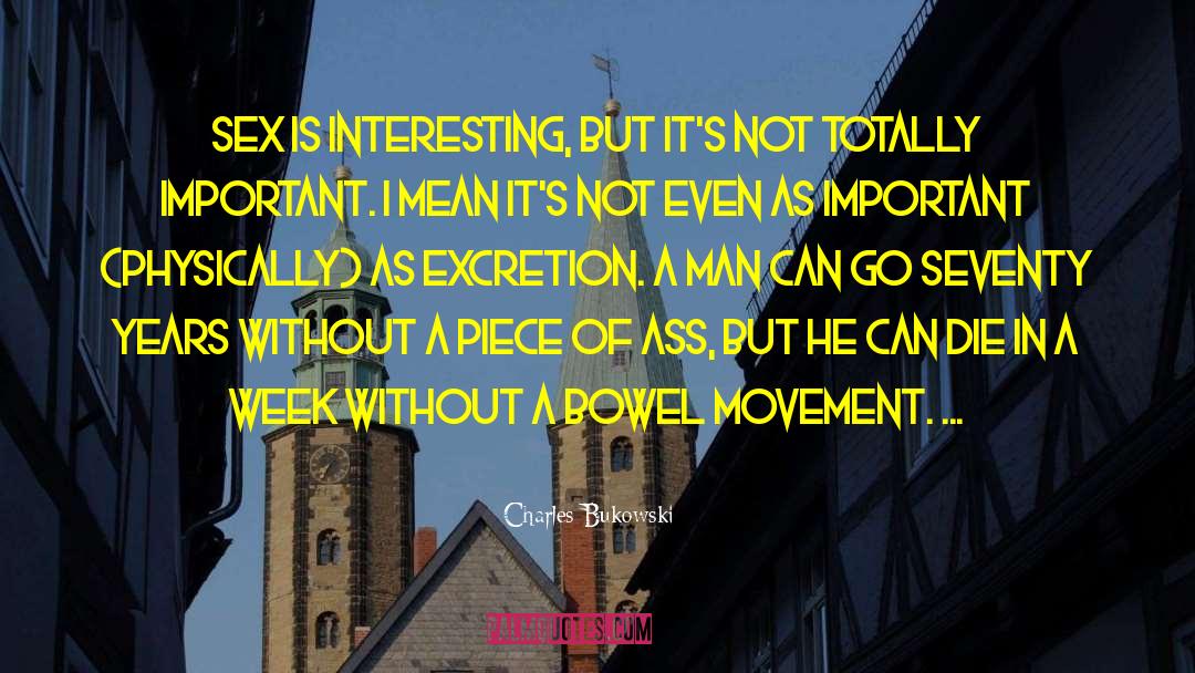 Bowel Movements quotes by Charles Bukowski