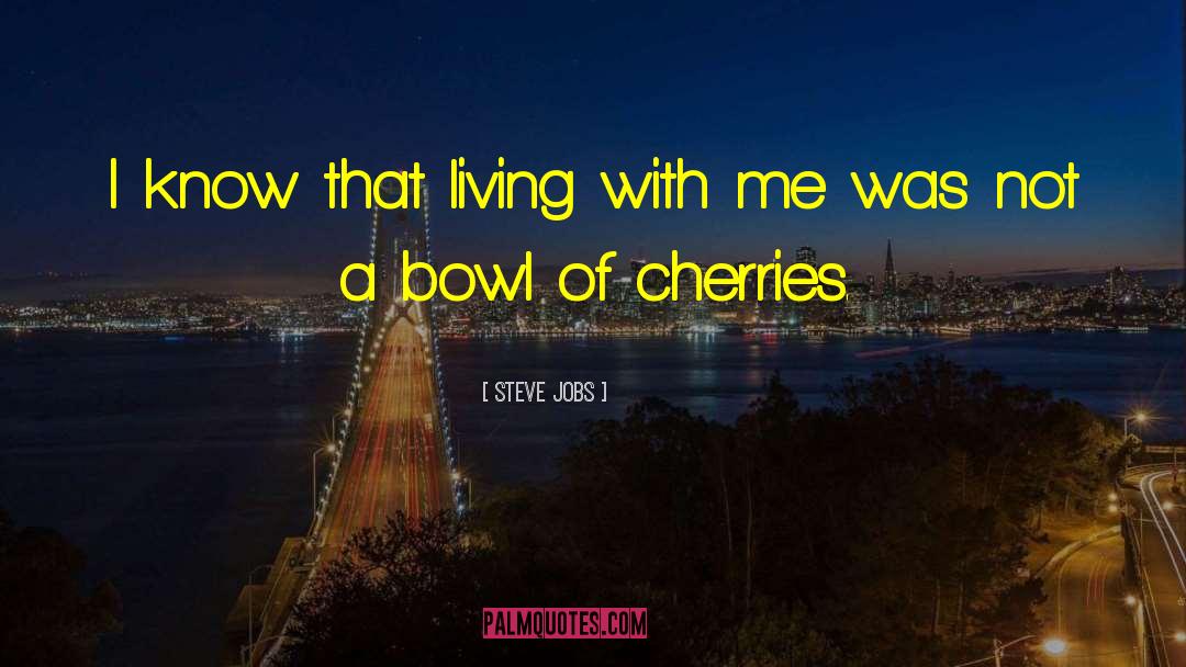 Bowl Of Cherries quotes by Steve Jobs