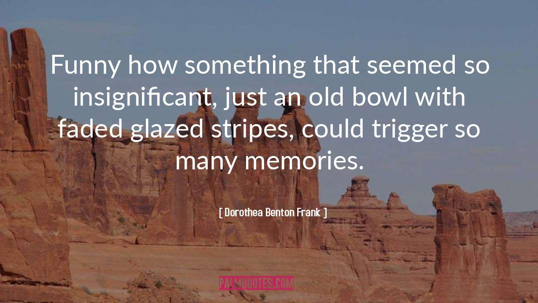 Bowl quotes by Dorothea Benton Frank