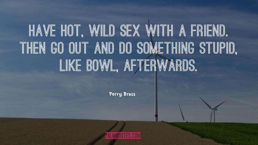 Bowl quotes by Perry Brass