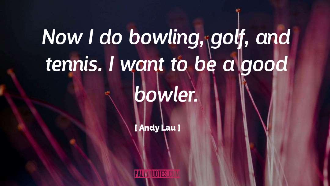 Bowling Alleys quotes by Andy Lau