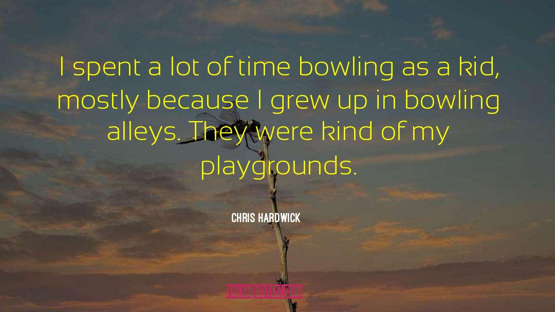 Bowling Alleys quotes by Chris Hardwick