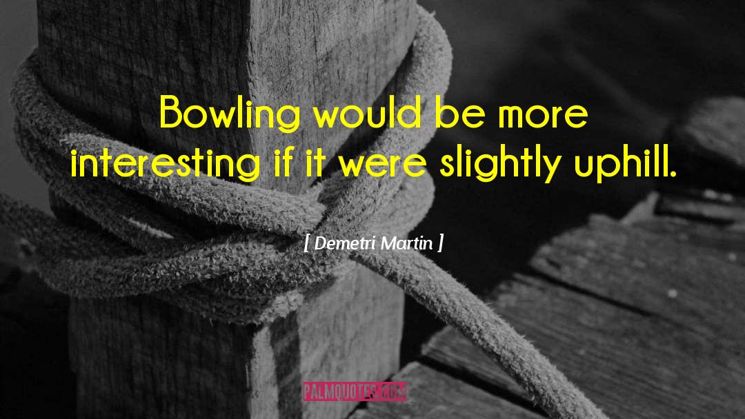 Bowling quotes by Demetri Martin