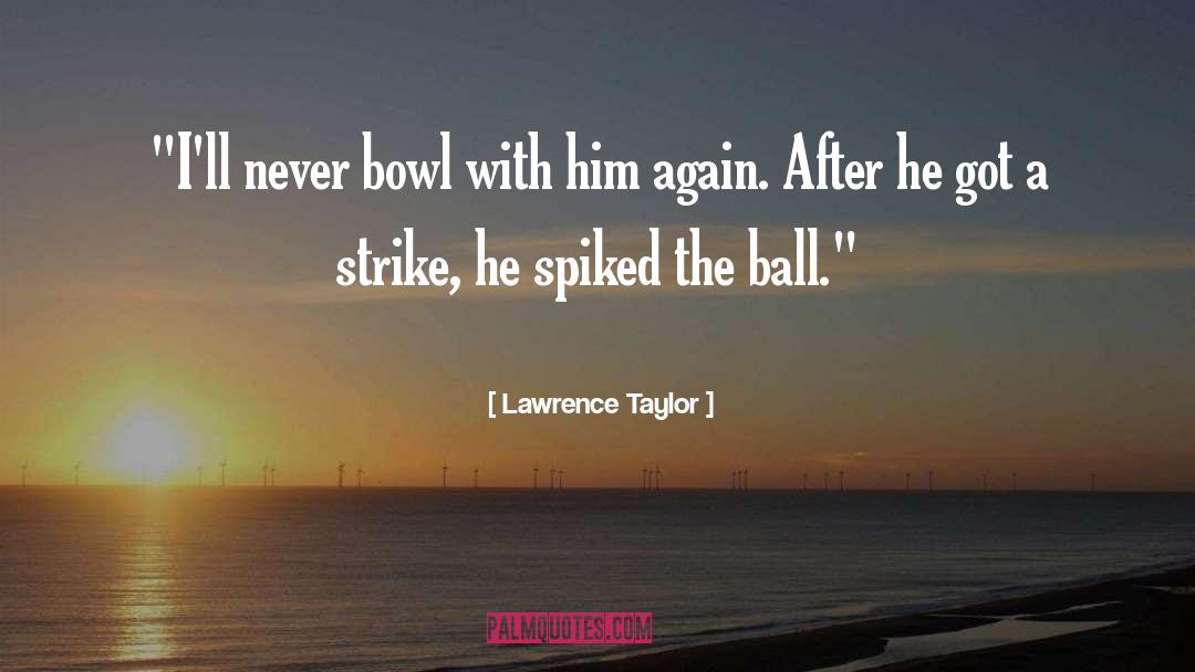 Bowling quotes by Lawrence Taylor