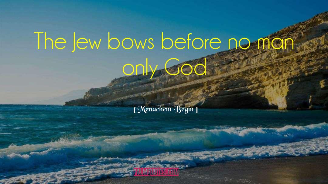 Bows quotes by Menachem Begin